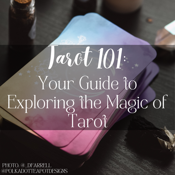 Tarot 101: Your Guide to Exploring the Magic of Tarot