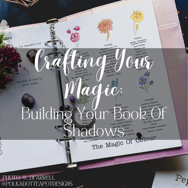 Crafting Your Magic: Building Your Book of Shadows