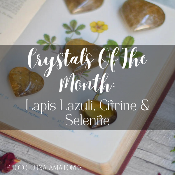 Crystals Of The Month: Lapis Lazuli, Citrine & Selenite