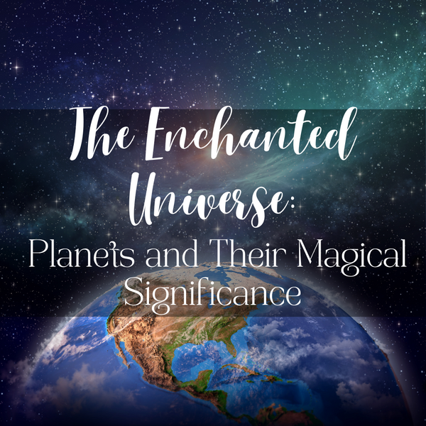 The Enchanted Universe: Planets and Their Magical Significance