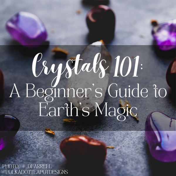 Crystals 101: A Beginner's Guide to Earth's Magic