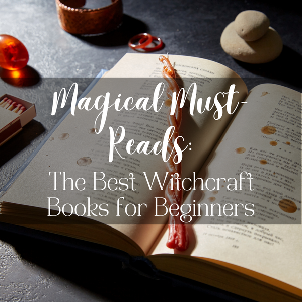 Magical Must-Reads: The Best Witchcraft Books for Beginners