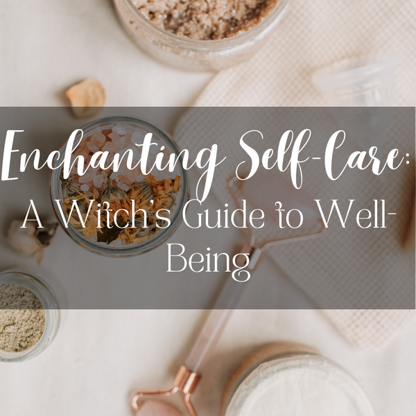 Enchanting Self-Care: A Witch's Guide to Well-Being