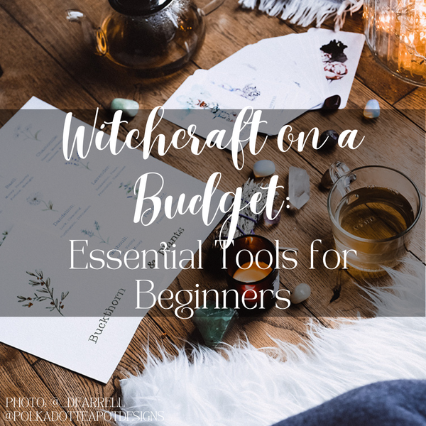 Witchcraft on a Budget: Essential Tools for Beginners