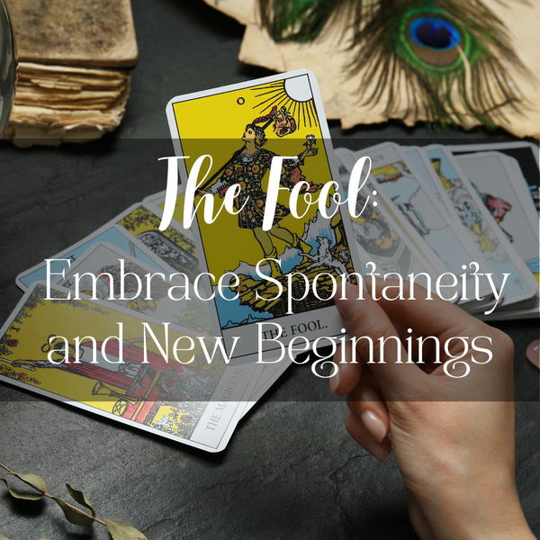 The Fool:  Embrace Spontaneity and New Beginnings