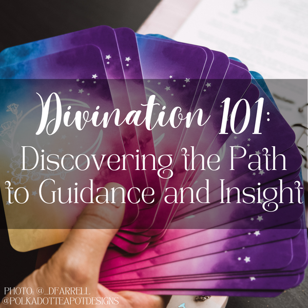 Divination 101: Discovering the Path to Guidance and Insight